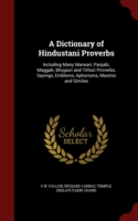 Dictionary of Hindustani Proverbs Including Many Marwari, Panjabi, Maggah, Bhojpuri and Tirhuti Proverbs, Sayings, Emblems, Aphorisms, Maxims and Similes