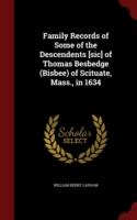 Family Records of Some of the Descendents [Sic] of Thomas Besbedge (Bisbee) of Scituate, Mass., in 1634