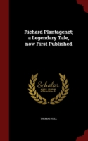 Richard Plantagenet; A Legendary Tale, Now First Published