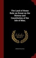 Land of Home Rule; An Essay on the History and Constitution of the Isle of Man;