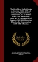 First Three English Books on America. -1555 A.D. Being Chiefly Translations, Compilations, &C., by Richard Eden, from the Writings, Maps, &C., of Pietro Martire, of Anghiera (1455-1526) Sebastian Munster, the Cosmographer (1489-1552) Sebastian