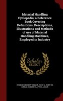 Material Handling Cyclopedia; A Reference Book Covering Definitions, Descriptions, Illustrations and Methods of Use of Material Handling Machines, Employed in Industry