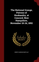 National Grange, Patrons of Husbandry, at Concord, New Hampshire, November 18-24, 1892