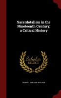 Sacerdotalism in the Nineteenth Century; A Critical History