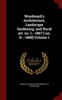 Woodward's Architecture, Landscape Gardening, and Rural Art. No. I.--1867 [-No. II.--1868] Volume 1