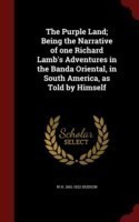 Purple Land; Being the Narrative of One Richard Lamb's Adventures in the Banda Oriental, in South America, as Told by Himself