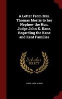 Letter from Mrs. Thomas Morris to Her Nephew the Hon. Judge John K. Kane, Regarding the Kane and Kent Families