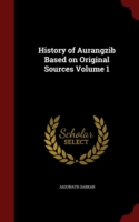 History of Aurangzib Based on Original Sources; Volume 1