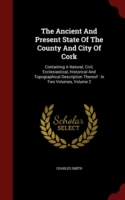 Ancient and Present State of the County and City of Cork