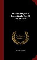 Richard Wagner S Prose Works Vol III the Theatre