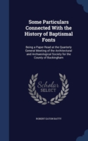 Some Particulars Connected with the History of Baptismal Fonts