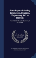 State Papers Relating to Musters, Beacons, Shipmoney, &C. in Norfolk