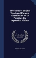 Thesaurus of English Words and Phrases, Classified So as to Facilitate the Expression of Ideas