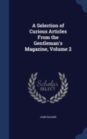 Selection of Curious Articles from the Gentleman's Magazine, Volume 2