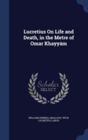 Lucretius on Life and Death, in the Metre of Omar Khayyam