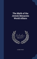 Myth of the Jewish Menacein World Affairs