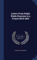 Letters from Ralph Waldo Emerson to a Friend 183/8-1853