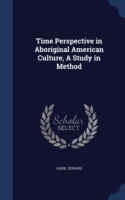 Time Perspective in Aboriginal American Culture, a Study in Method