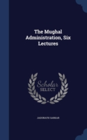 Mughal Administration, Six Lectures