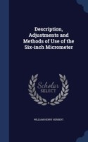 Description, Adjustments and Methods of Use of the Six-Inch Micrometer