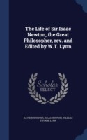 Life of Sir Isaac Newton, the Great Philosopher, REV. and Edited by W.T. Lynn