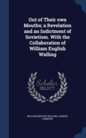 Out of Their Own Mouths; A Revelation and an Indictment of Sovietism. with the Collaboration of William English Walling