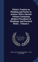 Chitty's Treatise on Pleading and Parties to Actions, with a Second Volume Containing Modern Precedents of Pleadings, and Practical Notes ..; Volume 2