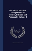 Secret Doctrine; The Synthesis of Science, Religion and Philosophy Volume 2