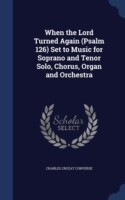 When the Lord Turned Again (Psalm 126) Set to Music for Soprano and Tenor Solo, Chorus, Organ and Orchestra