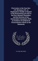 First Letter to the Very REV. J.H. Newman, D.D., in Explanation Chiefly in Regard to the Reverential Love Due to the Ever-Blessed Theotokoe, and the Doctrine of Her Immaculate Conception; With an Analysis of Cardinal de Turrecremata's Work on the Immacula