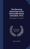 Electrical Researches of the Honourable Henry Cavendish, F.R.S.