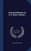 Personal Memoirs of U. S. Grant; Volume 1