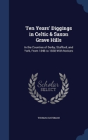 Ten Years' Diggings in Celtic & Saxon Grave Hills