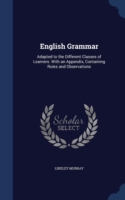 English Grammar Adapted to the Different Classes of Learners. with an Appendix, Containing Rules and Observations