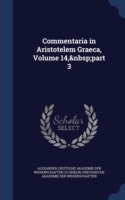 Commentaria in Aristotelem Graeca, Volume 14, Part 3