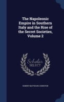 Napoleonic Empire in Southern Italy and the Rise of the Secret Societies, Volume 2