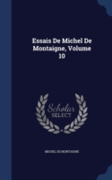 Essais de Michel de Montaigne; Volume 10