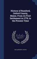 History of Rumford, Oxford County, Maine, from Its First Settlement in 1779, to the Present Time