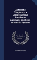 Automatic Telephony; A Comprehensive Treatise on Automatic and Semi-Automatic Systems