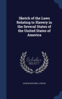 Sketch of the Laws Relating to Slavery in the Several States of the United States of America