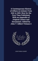 Contemporary History of Affairs in Ireland, from 1641 to 1652. Now for the First Time Published, with an Appendix of Original Letters and Documents. Edited by John T. Gilbert Volume 2