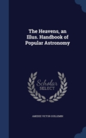 Heavens, an Illus. Handbook of Popular Astronomy