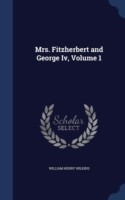 Mrs. Fitzherbert and George IV, Volume 1