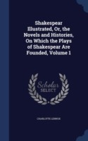 Shakespear Illustrated, Or, the Novels and Histories, on Which the Plays of Shakespear Are Founded; Volume 1