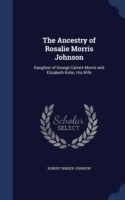Ancestry of Rosalie Morris Johnson, Daughter of George Calvert Morris and Elizabeth Kuhn, His Wife