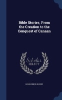 Bible Stories, from the Creation to the Conquest of Canaan