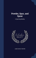Powder, Spur, and Spear