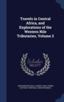 Travels in Central Africa, and Explorations of the Western Nile Tributaries; Volume 2