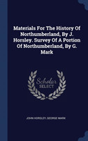 Materials for the History of Northumberland, by J. Horsley. Survey of a Portion of Northumberland, by G. Mark