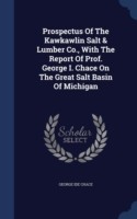 Prospectus of the Kawkawlin Salt & Lumber Co., with the Report of Prof. George I. Chace on the Great Salt Basin of Michigan